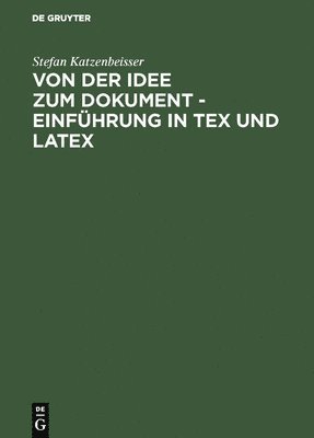 Von Der Idee Zum Dokument - Einführung in Tex Und Latex
