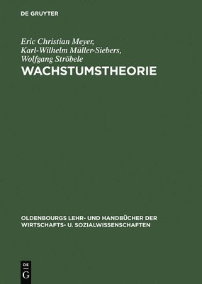 Eric Christian Meyer, Karl-Wilhelm Müller-Siebers, Wolfgang Ströbele - Wachstumstheorie, Inbunden