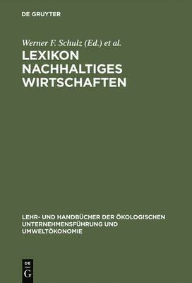 Werner F Schulz, Carlo J Burschel, Martin Weigert - Lexikon Nachhaltiges Wirtschaften, Inbunden