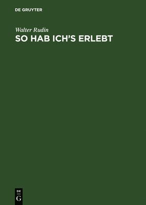 Walter Rudin - So hab ich's erlebt, Inbunden