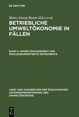 Heinz-Georg Baum, Adolf G Coenenberg, Edeltraud Günther - Betriebliche Umweltökonomie in Fällen, Band II, Umweltmanagement und ökologieorientierte Instrumente, Inbunden
