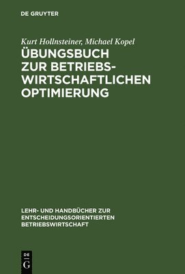 Kurt Hollnsteiner, Michael Kopel - Übungsbuch Zur Betriebswirtschaftlichen Optimierung, Inbunden