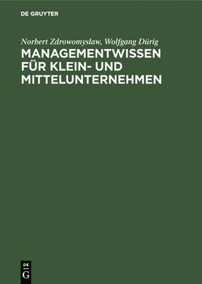 Norbert Zdrowomyslaw, Wolfgang Dürig - Managementwissen für Klein- und Mittelunternehmen, Inbunden