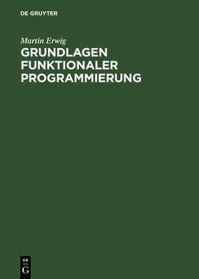 Martin Erwig - Grundlagen funktionaler Programmierung, Inbunden