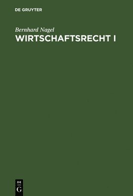 Bernhard Nagel - Wirtschaftsrecht I, Inbunden