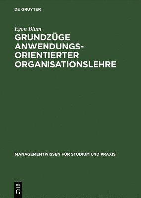 Egon Blum - Grundzüge anwendungsorientierter Organisationslehre, Inbunden