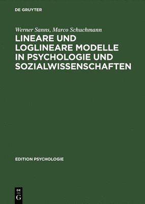 Werner Sanns, Marco Schuchmann - Lineare und loglineare Modelle in Psychologie und Sozialwissenschaften, Inbunden