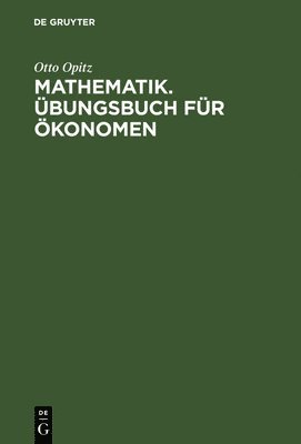 Otto Opitz - Mathematik. Übungsbuch für Ökonomen, Inbunden