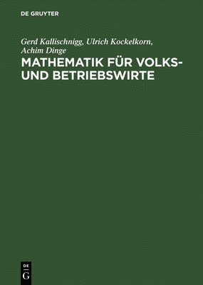 Gerd Kallischnigg, Ulrich Kockelkorn, Achim Dinge - Mathematik für Volks- und Betriebswirte, Inbunden