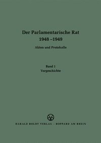 bokomslag Der Parlamentarische Rat 1948-1949, BAND 1, Vorgeschichte