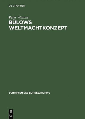 Peter Winzen - Bülows Weltmachtkonzept, Inbunden
