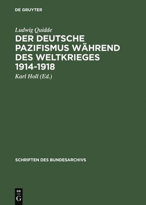 Ludwig Quidde, Karl Holl - Der Deutsche Pazifismus Während Des Weltkrieges 1914-1918, Inbunden