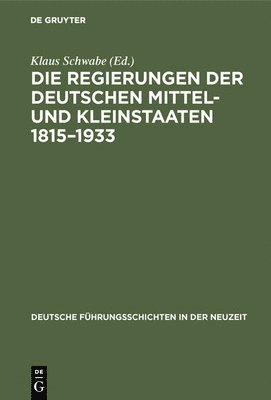Die Regierungen Der Deutschen Mittel- Und Kleinstaaten 1815-1933 1