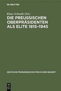 bokomslag Die Preuischen Oberprsidenten als Elite 1815-1945