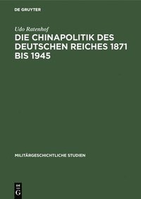 bokomslag Die Chinapolitik des Deutschen Reiches 1871 bis 1945