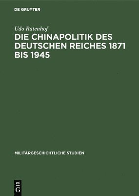 Die Chinapolitik des Deutschen Reiches 1871 bis 1945 1