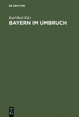 Karl Bosl - Bayern im Umbruch, Inbunden