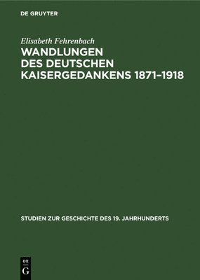 Wandlungen Des Deutschen Kaisergedankens 1871-1918 1