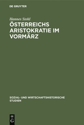 Hannes Stekl - Österreichs Aristokratie im Vormärz, Inbunden