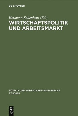 Hermann Kellenbenz - Wirtschaftspolitik und Arbeitsmarkt, Inbunden