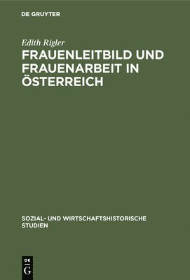 Edith Rigler - Frauenleitbild und Frauenarbeit in Österreich, Inbunden