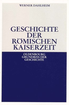 Werner Dahlheim - Geschichte Der Römischen Kaiserzeit, Häftad