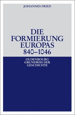 Johannes Fried - Formierung Europas 840-1046, Inbunden