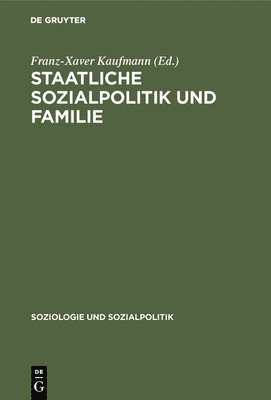 Franz-Xaver Kaufmann - Staatliche Sozialpolitik Und Familie, Inbunden