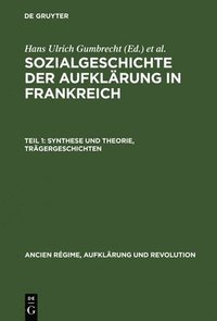 bokomslag Sozialgeschichte der Aufklrung in Frankreich, Teil 1, Synthese und Theorie, Trgergeschichten