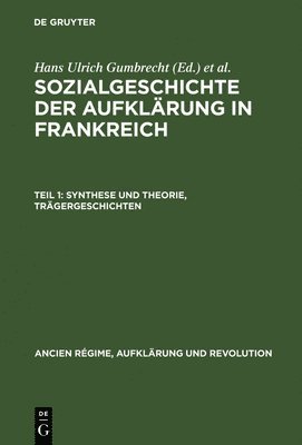 bokomslag Sozialgeschichte der Aufklärung in Frankreich, Teil 1, Synthese und Theorie, Trägergeschichten