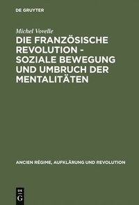 bokomslag Die Franzsische Revolution - Soziale Bewegung Und Umbruch Der Mentalitten