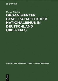 bokomslag Organisierter Gesellschaftlicher Nationalismus in Deutschland (1808-1847)