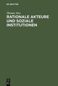 bokomslag Rationale Akteure und soziale Institutionen