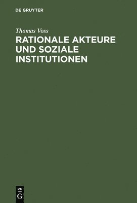 Thomas Voss - Rationale Akteure und soziale Institutionen, Inbunden