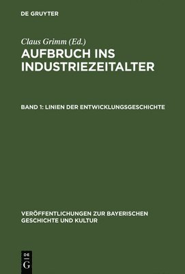 Claus Grimm - Aufbruch ins Industriezeitalter, Band 1, Linien der Entwicklungsgeschichte, Inbunden
