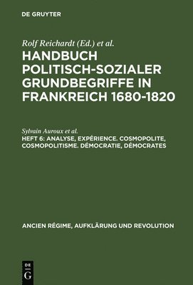 Sylvain Auroux, Barbara Kaltz, Gerd Van Den Heuvel, Horst Dippel, Rolf Reichardt, Hans-Ulrich Thamer - Handbuch politisch-sozialer Grundbegriffe in Frankreich 1680-1820, Heft 6, Analyse, Expérience. Cosmopolite, Cosmopolitisme. Démocratie, Démocrates, Inbunden