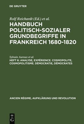 Handbuch politisch-sozialer Grundbegriffe in Frankreich 1680-1820, Heft 6, Analyse, Exprience. Cosmopolite, Cosmopolitisme. Dmocratie, Dmocrates 1