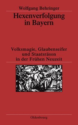 Wolfgang Behringer - Hexenverfolgung in Bayern, Inbunden