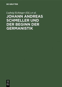 bokomslag Johann Andreas Schmeller Und Der Beginn Der Germanistik
