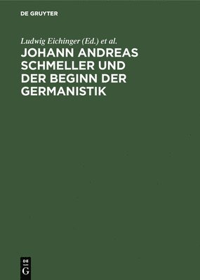 Johann Andreas Schmeller Und Der Beginn Der Germanistik 1