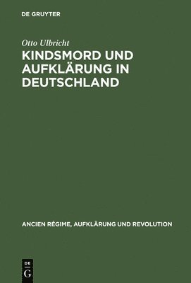 Otto Ulbricht - Kindsmord Und Aufklarung in Deutschland, Inbunden