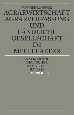 Werner Rösener - Agrarwirtschaft, Agrarverfassung Und Ländliche Gesellschaft Im Mittelalter, Häftad