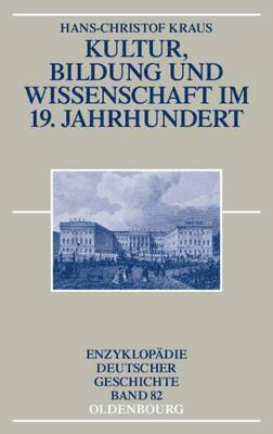 Hans-Christof Kraus - Kultur, Bildung Und Wissenschaft Im 19. Jahrhundert, Inbunden