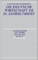 Wilfried Feldenkirchen - Die Deutsche Wirtschaft Im 20. Jahrhundert, Häftad