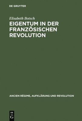 Elisabeth Botsch - Eigentum in der Französischen Revolution, Inbunden
