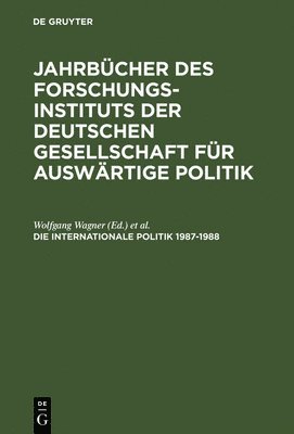 Wolfgang Wagner, Marion Dönhoff, Gerhard Fels, Karl Kaiser, Werner Link, Hanns W Maull - Jahrbücher des Forschungsinstituts der Deutschen Gesellschaft für Auswärtige Politik, Die Internationale Politik 1987-1988, Inbunden