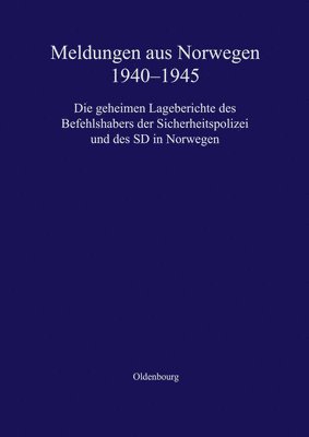 Meldungen Aus Norwegen 1940-1945: Die Geheimen Lageberichte Des Befehlshabers Der Sicherheitspolizei Und Des SD in Norwegen