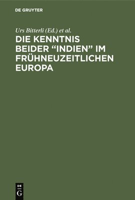 Urs Bitterli, Eberhard Schmitt - Kenntnis beider "Indien" im frühneuzeitlichen Europa, Inbunden