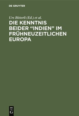 Die Kenntnis beider &quot;Indien&quot; im frhneuzeitlichen Europa 1