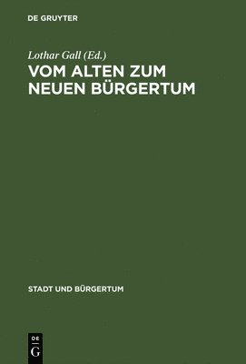 Lothar Gall - Vom Alten Zum Neuen Bürgertum, Inbunden